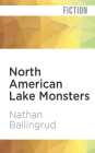 North American Lake Monsters: Stories By Nathan Ballingrud, Travis Young (Read by) Cover Image