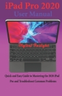 iPad Pro 2020 User Manual: Quick and Easy Guide to Mastering the 2020 iPad Pro and Troubleshoot Common Problems Cover Image