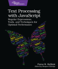 Text Processing with JavaScript: Regular Expressions, Tools, and Techniques for Optimal Performance Cover Image