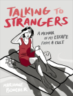 Talking to Strangers: A Memoir of My Escape from a Cult By Marianne Boucher Cover Image