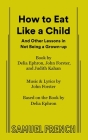 How to Eat Like a Child (French's Musical Library) By John Forster, Delia Ephron, Judith Kahan Cover Image