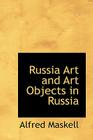 Russia Art and Art Objects in Russia By Alfred Maskell Cover Image