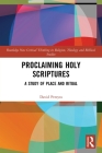 Proclaiming Holy Scriptures: A Study of Place and Ritual (Routledge New Critical Thinking in Religion) By David H. Pereyra Cover Image