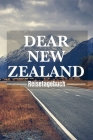 Dear New Zealand Reisetagebuch: Neuseeland Reisetagebuch zum Selberschreiben & Gestalten von Erinnerungen, Notizen als Reisegeschenk/Abschiedsgeschenk By Blue Suitcase Traveler Cover Image