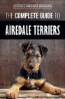 The Complete Guide to Airedale Terriers: Choosing, Training, Feeding, and Loving your new Airedale Terrier Puppy By Andrea Berman Cover Image