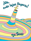 ¡Oh, cúan lejos llegarás! (Oh, the Places You'll Go! Spanish Edition) (Classic Seuss) By Dr. Seuss Cover Image