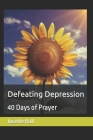 Defeating Depression: 40 Days of Prayer By Josette Dixon Hall Cover Image