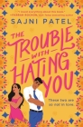 The Trouble with Hating You By Sajni Patel Cover Image