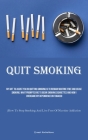 Quit Smoking: My Gift To Assist You In Quitting Smoking Is To Remain Nicotine-free And Cease Smoking. What Prompted Me To Begin Smok By Ernest Kochetkova Cover Image