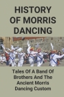 History Of Morris Dancing: Tales Of A Band Of Brothers And The Ancient Morris Dancing Custom: The Morris Tradition By Long Creamer Cover Image