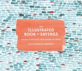 The Illustrated Book of Sayings: Curious Expressions from Around the World By Ella Frances Sanders Cover Image