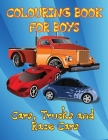Cars, Trucks and Race Cars Colouring Book for Boys: Unique Colouring Pages, Cars, Trucks, Race cars, Supercars and more popular Cars for Kids ages 4-8 By Iouisse Adam Cover Image