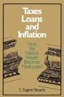 Taxes, Loans and Inflation: How the Nation's Wealth Becomes Misallocated (Studies of Government Finance) By C. Eugene Steuerle Cover Image