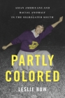 Partly Colored: Asian Americans and Racial Anomaly in the Segregated South By Leslie Bow Cover Image