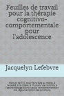 Feuilles de travail pour la thérapie cognitivo-comportementale pour l'adolescence: Manuel de TCC pour faire face au stress, à l'anxiété, à la colère, Cover Image