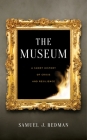 The Museum: A Short History of Crisis and Resilience By Samuel J. Redman Cover Image