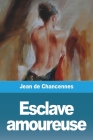 Esclave amoureuse By Jean de Chancennes Cover Image