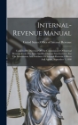 Internal-revenue Manual: Compiled By Direction Of The Commissioner Of Internal Revenue From The Laws And Regulations Now In Force, For The Info By United States Office of Internal Rev (Created by) Cover Image