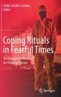Coping Rituals in Fearful Times: An Unexplored Resource for Healing Trauma By Jeltje Gordon-Lennox (Editor) Cover Image