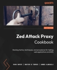 Zed Attack Proxy Cookbook: Hacking tactics, techniques, and procedures for testing web applications and APIs By Ryan Soper, Nestor N. Torres, Ahmed Almoailu Cover Image
