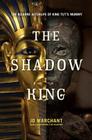 The Shadow King: The Bizarre Afterlife of King Tut's Mummy By Jo Marchant Cover Image