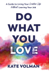 Do What You Love: A Guide to Living Your Creative Life Without Leaving Your Job By Kate Volman Cover Image
