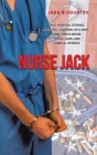 Nurse Jack: True Hospital Stories, Hospital Covering up a Rape, Crime, Drug Abuse, Tragic Loss, and Comical Stories By Jack S. Houston Cover Image