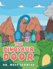 The Dinosaur Door By Matt Glowiak Cover Image