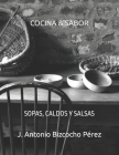 Cocina & Sabor: Sopas, Caldos Y Salsas By J. Antonio Bizcocho Pérez Cover Image
