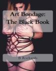 Art Bondage: The Black Book By B. T. Richards Cover Image