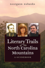 Literary Trails of the North Carolina Mountains: A Guidebook By Georgann Eubanks Cover Image