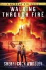 Walking Through Fire: A Misbegotten Novel By Sherri Cook Woosley Cover Image