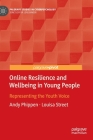 Online Resilience and Wellbeing in Young People: Representing the Youth Voice (Palgrave Studies in Cyberpsychology) Cover Image