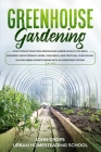 Greenhouse Gardening: How to Build Your Own Greenhouse Garden Even if You Are a Beginner. Grow Organic Herbs, Vegetables, and Fruits All-Yea By Urban Homesteading School, John Crops Cover Image