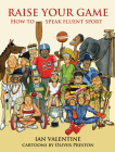 Raise Your Game: How to Speak Fluent Sport By Ian Valentine, Oliver Preston (Illustrator) Cover Image