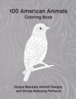 100 American Animals - Coloring Book - Unique Mandala Animal Designs and Stress Relieving Patterns By Sky Battle Cover Image