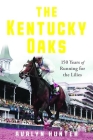 The Kentucky Oaks: 150 Years of Running for the Lilies By Avalyn Hunter Cover Image
