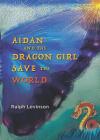 Aidan and the Dragon Girl Save the World By Ralph Levinson Cover Image