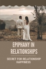 Epiphany In Relationships: Secret For Relationship Happiness: Relationship Goals For Love By Flora Cooter Cover Image