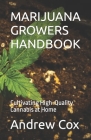 Marijuana Growers Handbook: Cultivating High-Quality Cannabis at Home By Andrew Cox Cover Image