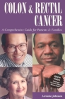Colon and Rectal Cancer: A Comprehensive Guide for Patients & Families (Patient Centered Guides) By Lorraine Johnston Cover Image