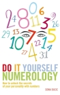 Do It Yourself Numerology: How to Unlock the Secrets of Your Personality with Numbers Cover Image