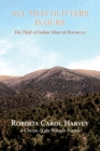 All That Glitters Is Ours: The Theft of Indian Mineral Resources By Roberta Carol Harvey Cover Image