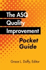 The ASQ Quality Improvement Pocket Guide: Basic History, Concepts, Tools, and Relationships By Grace L. Duffy Cover Image
