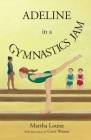 Adeline in a Gymnastics Jam By Martha Louise Cover Image