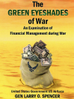 The Green Eyeshades of War: An Examination of Financial Management During War: An Examination of Financial Management During War By Gen. Larry O. Spencer, Air Force University (U.S.) Cover Image