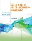 Case Studies in Health Information Management By Patricia Schnering, Nanette B. Sayles, Charlotte McCuen Cover Image