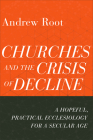 Churches and the Crisis of Decline By Andrew Root Cover Image