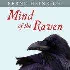 Mind of the Raven Lib/E: Investigations and Adventures with Wolf-Birds By Bernd Heinrich, Norman Dietz (Read by) Cover Image