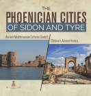 The Phoenician Cities of Sidon and Tyre Ancient Mediterranean Cultures Grade 5 Children's Ancient History By Baby Professor Cover Image